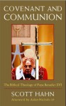 Covenant and Communion: The Biblical Theology of Pope Benedict XVI - Scott Hahn