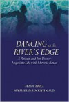 Dancing at the River's Edge: A Patient and Her Doctor Negotiate Life with Chronic Illness - Alida Brill, Michael Lockshin