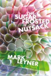 The Sugar Frosted Nutsack: A Novel - Mark Leyner