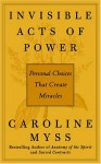 Invisible Acts of Power: The Divine Energy of a Giving Heart (Audio) - Caroline Myss