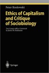 Ethics of Capitalism and Critique of Sociobiology: Two Essays with a Comment by James M. Buchanan - Peter Koslowski