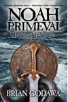 Noah Primeval (Chronicles of the Nephilim Book 1) - Brian Godawa