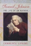 Samuel Johnson: The Life of an Author - Lawrence Lipking