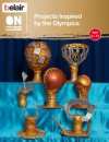 Projects Inspired by the Olympics. by Rebecca Carnihan ... [Et Al.] - Rebecca Carnihan, Liz Webster, Sue Reed, Claire Tinker, Céline George, Ceri Shahrokhshahi, Sarah Deas, Flora Ellis, Rebecca Bruce