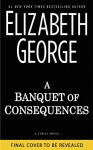 A Banquet of Consequences: A Lynley Novel (Inspector Lynley Novel) - Elizabeth George