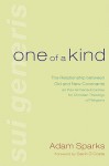 One of a Kind: The Relationship Between Old and New Covenants as the Hermeneutical Key for Christian Theology of Religions - Adam Sparks, Gavin D'Costa