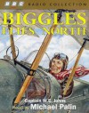 Biggles Flies North (BBC Radio Collection) - W. E. Johns