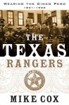 The Texas Rangers: Wearing the Cinco Peso, 1821-1900 - Mike Cox