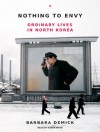 Nothing to Envy: Ordinary Lives in North Korea - Barbara Demick, Karen White