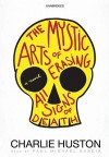 The Mystic Arts of Erasing All Signs of Death - Charlie Huston