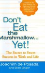 Don't Eat The Marshmallow...Yet! : The Secret to Sweet Success in Work and Life - Joachim de Posada, Ellen Singer