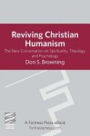 Reviving Christian Humanism: The New Conversation on Spirituality, Theology, and Psychology - Don S. Browning