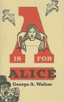 "A" Is for Alice - George A. Walker