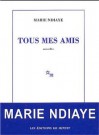 Tous mes amis - Marie NDiaye