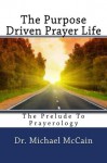 The Purpose Driven Prayer Life (Prayerology) - Var Kelly, Michael McCain