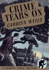 Crime Tears On - Carolyn Wells