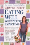 What to Expect: Eating Well When You're Expecting - Heidi Murkoff, Sharon Mazel