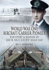 World War One Aircraft Carrier Pioneer: The Story And Diaries Of Captain Jm Mc Cleery Rnas/Raf - Guy Warner