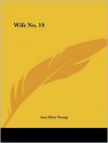 Wife no. 19, or, The story of a life in bondage: being a complete exposé of Mormonism, and revealing the sorrows, sacrifices and sufferings of women in polygamy - Ann Eliza Young