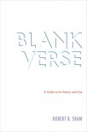 Blank Verse: A Guide to Its History and Use - Robert B. Shaw, Robert Shaw