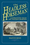 The Headless Horseman: A Strange Tale of Texas Legend - Thomas Mayne Reid