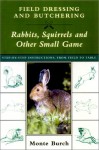 Field Dressing and Butchering Rabbits, Squirrels, and Other Small Game - Monte Burch