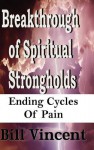 Breakthrough of Spiritual Strongholds - Bill Vincent