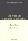 Die Welt als Wille und Vorstellung 1 - Arthur Schopenhauer