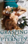 Grasping at Eternity - Karen Amanda Hooper