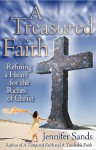 A Treasured Faith: Refining a Heart for the Riches of Christ - Jennifer Sands