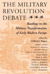 The Military Revolution Debate: Readings On The Military Transformation Of Early Modern Europe - Clifford J. Rogers