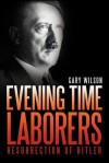 Evening Time Laborers: Resurrection of Hitler - Gary Wilson