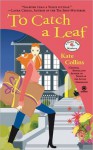 To Catch a Leaf (A Flower Shop Mystery, #12) - Kate Collins