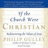 If the Church Were Christian: Rediscovering the Values of Jesus (Audio) - Philip Gulley, Don Hagen