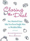 Closing the Deal: Two Married Guys Take You from Single Miss to Wedded Bliss - Richard Kirshenbaum