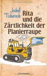 Rita und die Zärtlichkeit der Planierraupe - Jockel Tschiersch