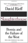 Slaughterhouse: Bosnia and the Failure of the West - David Rieff