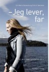 Jeg lever, far: En personlig fortælling fra Utøya - Siri Marie Seim Sønstelie, Erik H. Sønstelie, Hanne Steinicke