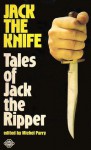 Jack the Knife - Michel Parry, Joseph F. Pumilia, Hume Nisbet, Marie Beloc Lowndes, R. Chetwynd-Hayes, Philip José Farmer, Robert Bloch, Ramsey Campbell, Harlan Ellison