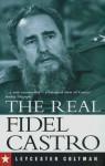 The Real Fidel Castro - Leycester Coltman, Julia E. Sweig