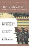 The Benefit of Christ: Living Justified Because of Christ's Death - Juan de Valdés, James M. Houston, Don Benedetto