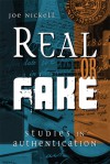 Real or Fake: Studies in Authentication - Joe Nickell