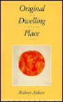 Original Dwelling Place: Zen Buddhist Essays - Robert Aitken