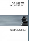 The Poems of Schiller - Friedrich von Schiller