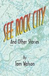 See Rock City and Other Stories - Tom Watson