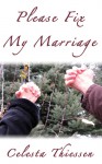 Please Fix My Marriage - Celesta Thiessen