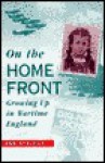 On the Home Front: Growing Up in Wartime England - Ann Stalcup