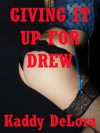 Giving It Up for Drew: An Erotic Romance - Kaddy DeLora