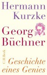 Georg Büchner: Geschichte eines Genies (German Edition) - Hermann Kurzke