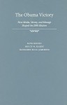 The Obama Victory: How Media, Money, and Message Shaped the 2008 Election - Kate Kenski, Kathleen Jamieson, Bruce W. Hardy